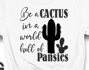 Cactus SVG, Cactus PNG, Be a Cactus in a World full of Pansies, Sublimation Design, Vinyl Cut File, Digital Download