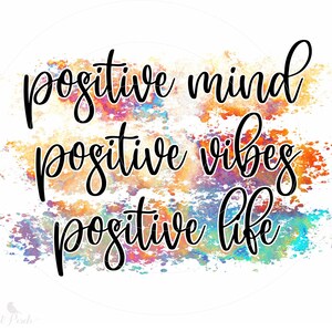 Positive Mind Positive Vibes Positive Life Sublimation PNG Design by ...