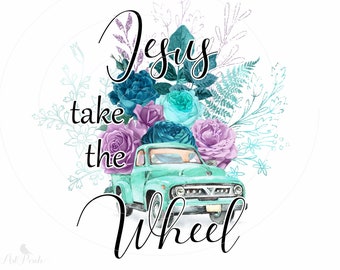 Jesus Take the Wheel PNG Sublimation Design - Teal, Purple, Lavendar Floral Roses Vintage Truck - Instant Download