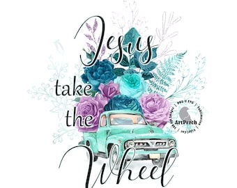 Christian Shirt Design, Jesus take the Wheel PNG, Teal Truck PNG, Vintage Truck Design, Sublimation Design, DTF, Digital Download