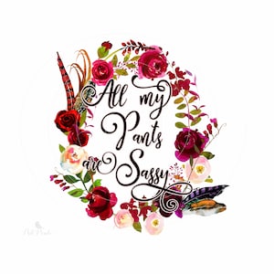 All my Pants are Sassy PNG Design - Burgundy Pink Floral Wreath - Instant Download