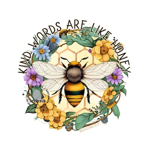 May include: A digital illustration featuring a bee with yellow and black stripes, encircled by a floral wreath. The text "KIND WORDS ARE LIKE HONEY" is arched above. The image also includes the text "PROVERBS 16:24".