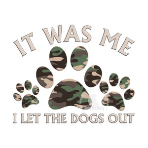 Funny Dog PNG, Dog Paw PNG, I let the dogs out PNG, Sublimation Design, Dog Shirt Design, Camo Dog Paws, Digital Download