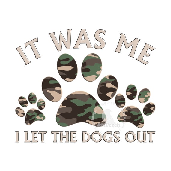 Funny Dog PNG, Dog Paw PNG, I let the dogs out PNG, Sublimation Design, Dog Shirt Design, Camo Dog Paws, Digital Download