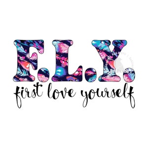 Self Love Shirt Design, First Love Yourself PNG, Fly PNG, Sublimation Design, Self Love PNG, Digital Download, Feather Pattern