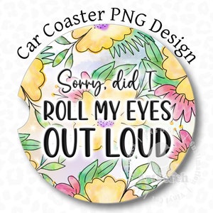 Roll My Eyes Coaster PNG, Car Coaster PNG, Funny Coaster PNG, Sublimation Design, Floral Car Coaster Design, Digital Download