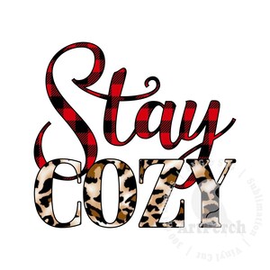 May include: A graphic design with the words "Stay Cozy" in a script font. The word "Stay" is in a red and black plaid pattern, while "Cozy" has a leopard print design. The background is white.