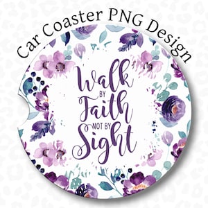 Christian Car Coaster PNG, Walk by Faith not by Sight, Sublimation Design, Purple Floral, Scripture Car Coaster PNG, Digital Download