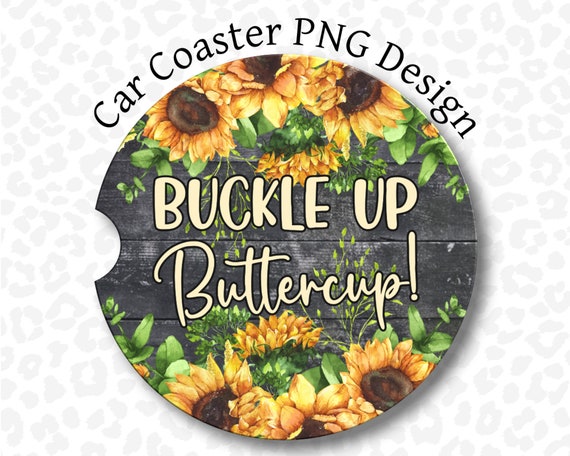 Buckle Up Buttercup Car Coaster PNG, Funny Car Coaster PNG, Sublimation Design, Sunflower Car Coaster PNG, Digital Download