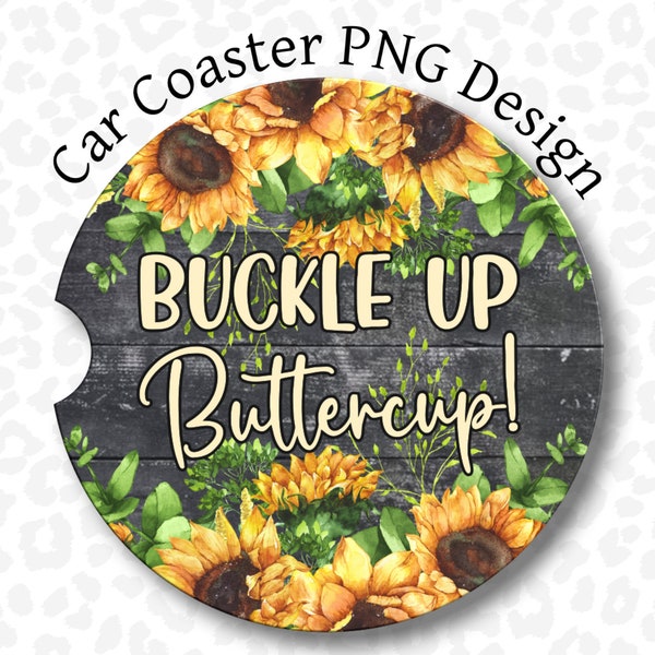 Buckle Up Buttercup Car Coaster PNG, Funny Car Coaster PNG, Sublimation Design, Sunflower Car Coaster PNG, Digital Download