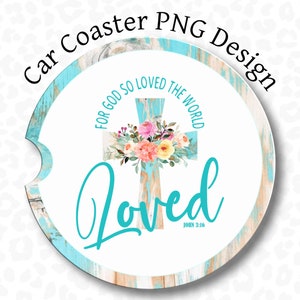 Christian Car Coaster PNG, For God So Loved The World, Car Coaster PNG, Sublimation Design, John Scripture, Jesus Saves Car Coaster PNG