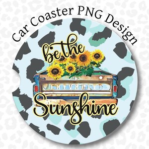 Sunshine Car Coaster PNG, Be the Sunshine Car Coaster Sublimation PNG Design, Vintage Truck, Sunflowers, Car Coaster PNG