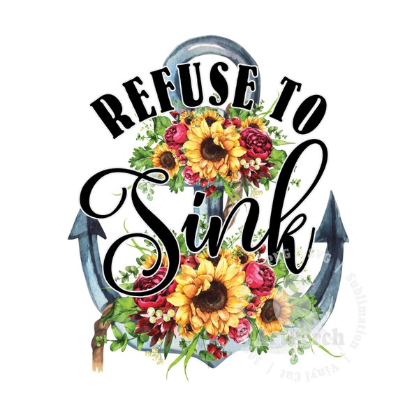 Anchor Shirt Design, Refuse to Sink, Sublimation Design, Sunflowers Floral, Shirt PNG, Digital Download