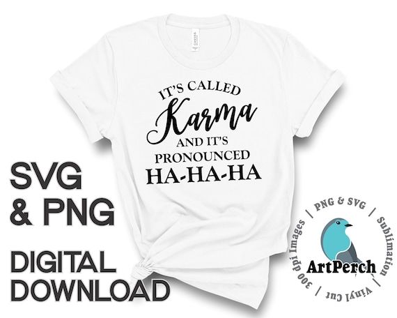 Karma Shirt Design, Funny PNG, It's called Karma PNG, Sublimation Design, SVG Design, Vinyl Cut File, Digital Download