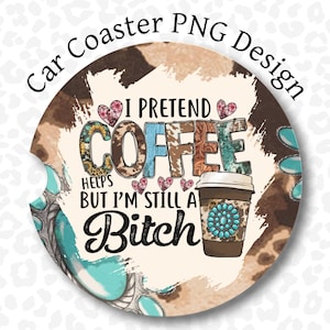 Auto Untersetzer PNG, ich gebe vor, Kaffee hilft Untersetzer Sublimationsdesign, westliche rustikale Auto Untersetzer PNG, Auto Untersetzer Clipart