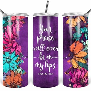 May include: Three stainless steel tumblers with floral patterns and the text "Your praise will ever be on my lips" from Psalm 34:1. The tumblers have a purple background and vibrant flowers.