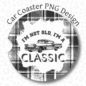 Dad Car Coaster PNG, I&#39;m Not Old I&#39;m a Classic Car Coaster Sublimation Design, Vintage Car Coaster PNG, Father Car Coaster PNG