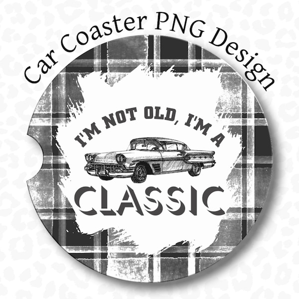 Dad Car Coaster PNG, I'm Not Old I'm a Classic Car Coaster Sublimation Design, Vintage Car Coaster PNG, Father Car Coaster PNG