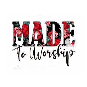 Christian PNG, Made to Worship PNG, Shirt Design, Red Floral Flowers, Sublimation Design, Religious PNG, Digital Download