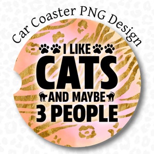 Sous-verre de voiture chat PNG, J&#39;aime les chats et peut-être 3 personnes Design en sublimation de sous-verre de voiture, sous-verre de voiture drôle PNG, sous-verre de voiture sarcastique PNG