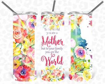 Vaso del Día de la Madre PNG, Envoltorio para vaso delgado de 20 oz, Para el mundo eres una madre, pero para tu familia eres el mundo.