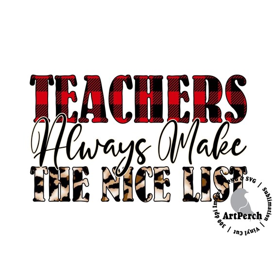 Teachers Always Make the Nice List - Buffalo Plaid, Leopard Print, Sublimation Design - Instant PNG Download - 300 dpi Image - Clipart