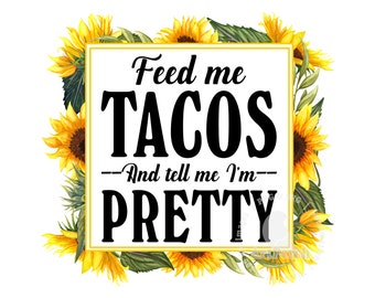 PNG divertido, Dame tacos y dime que soy bonita, Diseño de sublimación, PNG de taco, Diseño floral de girasol, Descarga digital, Imágenes prediseñadas