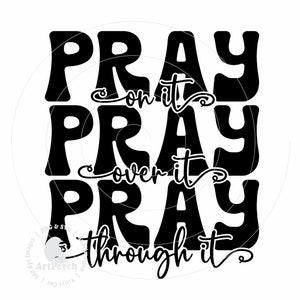 Pray Shirt Design, Pray on it, Pray over it, Pray through it, Sublimation PNG and SVG Cut File, Digital Download
