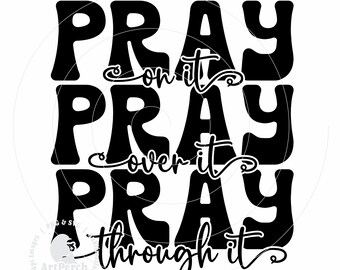 Pray Shirt Design, Pray on it, Pray over it, Pray through it, Sublimation PNG and SVG Cut File, Digital Download