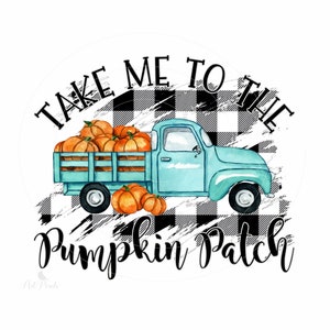 May include: A blue pickup truck with a bed full of orange pumpkins on a black and white checkered background. The text "Take Me To The Pumpkin Patch" is written around the truck.