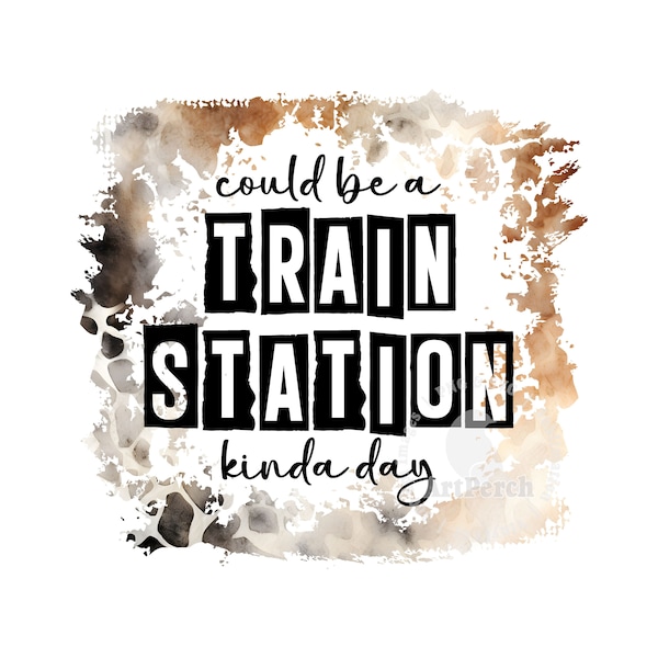 Train Station PNG, Western Shirt Design, Train Station Kinda Day, Sublimation Design, Animal Print, Funny PNG, Digital Download