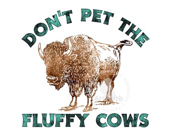 Funny Buffalo PNG, Don't Pet the Fluffy Cows, Bison PNG, Sublimation Design, Buffalo Shirt Design, Digital Download