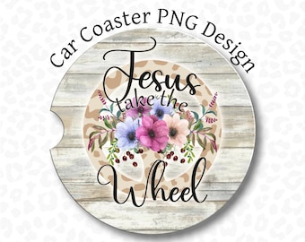 Car Coaster PNG, Christian Car Coaster PNG, Jesus Take The Wheel, Sublimation Design, Jesus Car Coaster, Boho Foral Car Coaster PNG