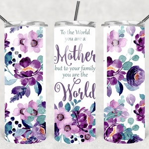 Mother's Day 20 Oz Skinny Tumbler PNG Design - To the world you are a Mother but to your family you are the World- Instant Download