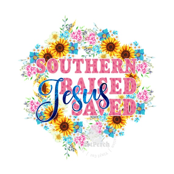 Southern Raised PNG, Jesus Saved Shirt Design, Southern PNG, Sublimation Design, Digital Download
