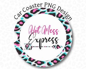 May include: Round car coaster with a white background and a black, pink, and blue leopard print border. The text "Hot Mess Express" is written in black with a pink outline and an arrow is below the text.