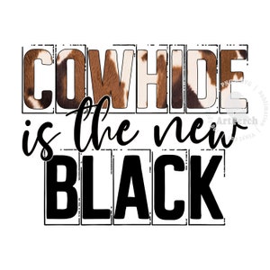 Cowhide is the new Black PNG, Western Shirt Design, Sublimation Design, Cowhide PNG, Digital Download, Ranch Shirt PNG