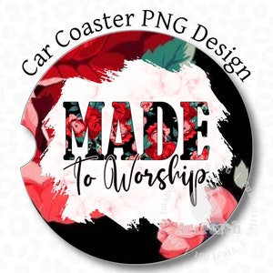 Christian Car Coaster PNG, Made to Worship, Car Coaster Sublimation Design, Red Roses Car Coaster PNG. Car Coaster Clipart, Digital Download