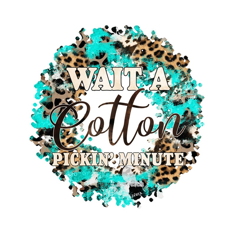 Western Shirt Design, Funny PNG, Wait a Cotton Pickin' Minute, Funny Southern PNG, Sublimation Design, Animal Print, Digital Download