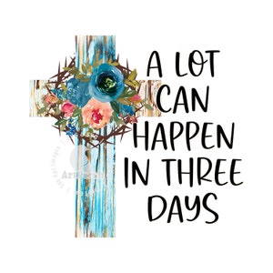 Easter PNG, A lot can happen in three days, Risen Shirt Design, Easter Cross PNG, Crown of Thorns, Sublimation Design, Digital Download