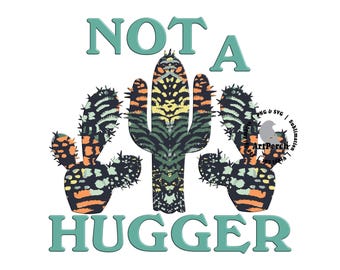 Not a Hugger PNG, Cactus PNG, Funny Shirt Design, Sublimation Design, Sarcastic Shirt Design, Funny PNG, Digital Download