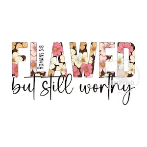 Op de afbeelding: Een grafische afbeelding met een bloemenontwerp met de tekst "FLAWED but still worthy" en de Bijbeltekst "Romeinen 5:8".