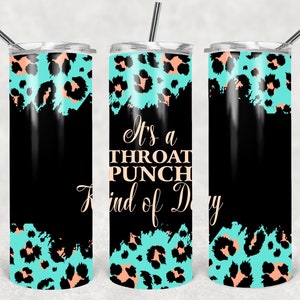 May include: A stainless steel tumbler with a black and turquoise leopard print design. The tumbler has the text "It's a throat punch kind of day" printed on it.