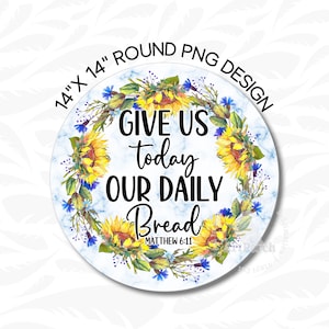 Puede incluir: Un diseño redondo de 35,56 cm con un fondo de mármol blanco y una corona de girasoles y flores azules. El texto "GIVE US today OUR DAILY Bread MATTHEW 6:11" está en letras negras.