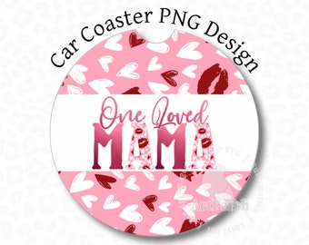 Valentine Car Coaster PNG, One Loved Mama Car Coaster, Sublimation Design, Heart Car Coaster PNG, Valentine Coaster PNG, Digital Download