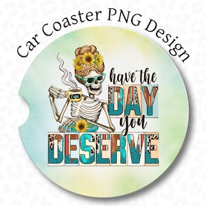 Sous-verre de voiture sarcastique PNG, passez le jour que vous méritez, conception de sublimation de sous-verre de voiture, squelette disant sous-verre PNG, conception de sous-verre de voiture drôle