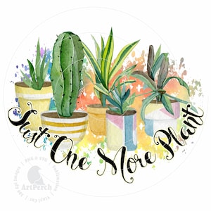 Funny Plant PNG, Just One More Plant, Plant Lady PNG, Shirt Design, Sublimation Design, Digital Download