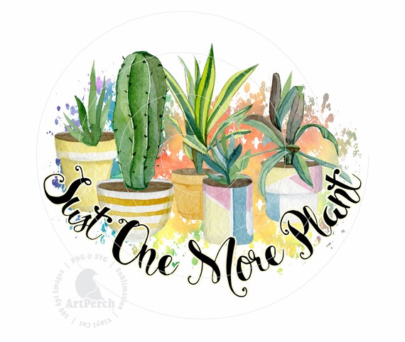 Funny Plant PNG, Just One More Plant, Plant Lady PNG, Shirt Design, Sublimation Design, Digital Download