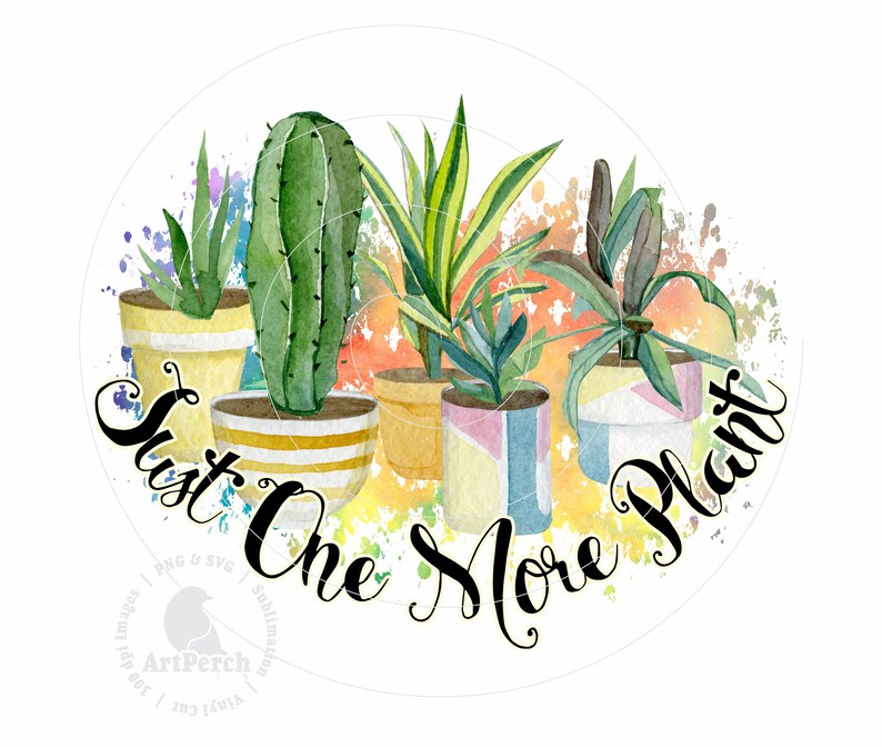 Funny Plant PNG, Just One More Plant, Plant Lady PNG, Shirt Design, Sublimation Design, Digital Download