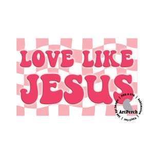 Love Like Jesus PNG, Retro Valentine PNG, Valentine's Day PNG, Christian Shirt Design, Sublimation Design, Digital Download image 2
